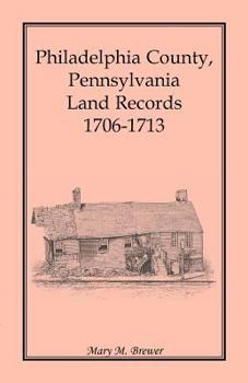 Paperback Philadelphia County, Pennsylvania Land Records, 1706-1713 Book