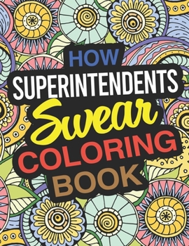Paperback How Superintendents Swear Coloring Book: A Superintendent Coloring Book