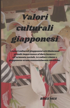 Valori culturali giapponesi: I valori culturali giapponesi attribuiscono grande importanza al duro lavoro e all’armonia sociale. Le culture cinese e ... essenzialmente identiche. (Italian Edition)