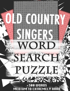 OLD COUNTRY SINGERS WORD SEARCH PUZZLE +300 WORDS Medium To Extremely Hard: AND MANY MORE OTHER TOPICS, With Solutions, 8x11' 80 Pages, All Ages : ... Word Search Puzzles, Seniors And Adults.