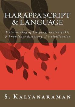 Paperback Harappa Script & Language: Data mining of Corpora, tantra yukti & knowledge discovery of a civilization Book