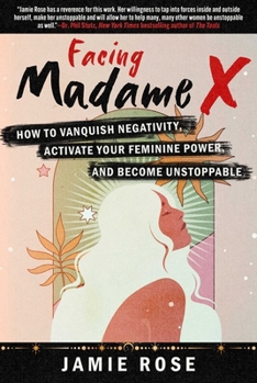 Hardcover Facing Madame X: How to Vanquish Negativity, Activate Your Feminine Power, and Become Unstoppable Book