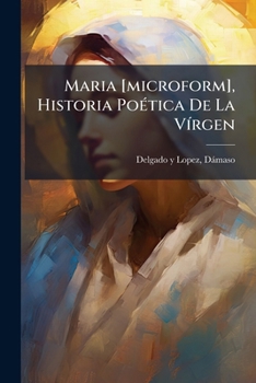 Paperback Maria [microform], Historia Poética De La Vírgen [Spanish] Book