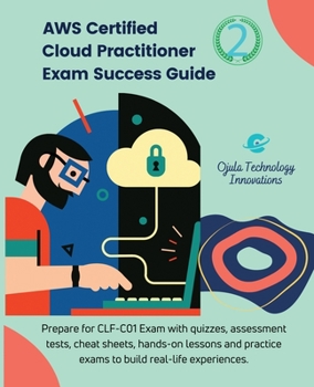 Paperback AWS Certified Cloud Practitioner Exam Success Guide, 2: Prepare for CLF-C01Exam with quizzes, assessment tests, hands-on lessons, cheat sheets, and pr Book