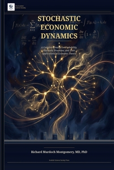 Paperback Stochastic Economic Dynamics: A Complete Treatise on Probability, Stochastic Processes, and Their Applications to Economic Theory Book