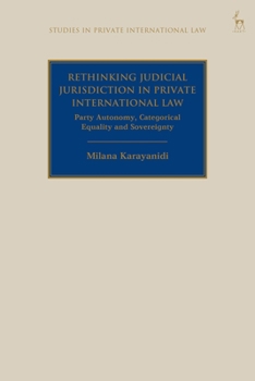 Paperback Rethinking Judicial Jurisdiction in Private International Law: Party Autonomy, Categorical Equality and Sovereignty Book