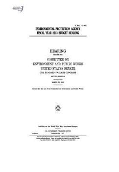 Environmental Protection Agency Fiscal Year 2013 budget : hearing before the Committee on Environment and Public Works