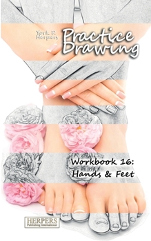 Paperback Practice Drawing - Workbook 16: Hands & Feet Book