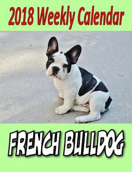 Paperback 2018 Weekly Calendar French Bulldog Book