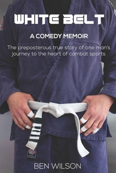 Paperback White Belt: The hilarious true story of one ludicrous man's bid to overcome his demons by competing at Brazilian Jiu-Jitsu Book