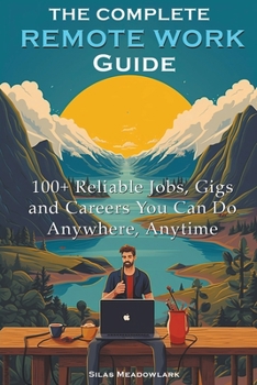 Paperback The Complete Remote Work Guide: 100+ Reliable Jobs, Gigs and Careers You Can Do Anywhere, Anytime Book