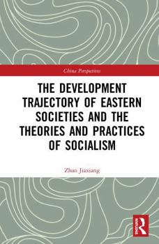 Misc. The Development Trajectory of Eastern Societies and the Theories and Practices of Socialism Book