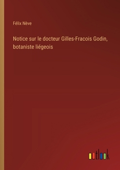 Paperback Notice sur le docteur Gilles-Fracois Godin, botaniste liégeois [French] Book