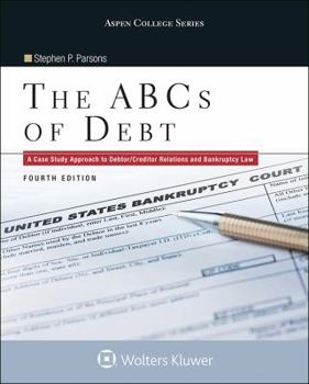 Paperback The ABCs of Debt: A Case Study Approach to Debtor/Creditor Relations and Bankruptcy Law Book