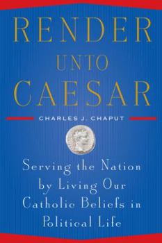 Hardcover Render Unto Caesar: Serving the Nation by Living Our Catholic Beliefs in Political Life Book