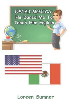 Paperback Oscar Mojica: He Dared Me to Teach Him English Book