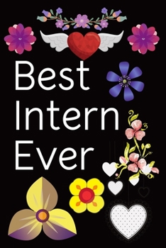 Best Intern Ever: Intern Gifts for Men Women Blank Lined Notebook for Intern Appreciation Best Intern Gifts Ideas