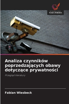 Analiza czynników poprzedzajacych obawy dotyczace prywatnosci (Polish Edition)
