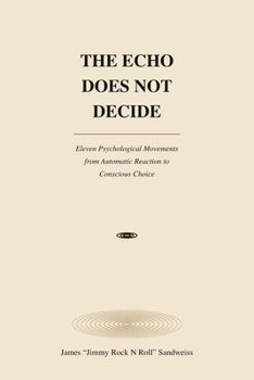 THE ECHO DOES NOT DECIDE: Eleven Psychological Movements from Automatic Reaction to Conschious Choice