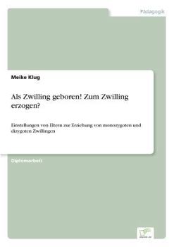 Paperback Als Zwilling geboren! Zum Zwilling erzogen?: Einstellungen von Eltern zur Erziehung von monozygoten und dizygoten Zwillingen [German] Book