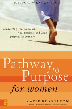 Paperback Pathway to Purpose for Women: Connecting Your To-Do List, Your Passions, and God's Purposes for Your Life Book