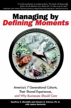 Hardcover Managing by Defining Moments: Americas 7 Generational Cohorts, Their Shared Experiences, and Why Businesses Should Care Book