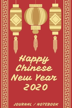 Paperback Happy New Chinese Year 2020 Journal Notebook: Journal, Diary, New Year Gift (120 Pages, Blank, 6 x 9) Lined Notebook.: Happy Chinese New Year 2020/ Jo Book