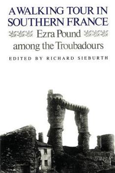 Paperback A Walking Tour In Southern France: Ezra Pound Among the Troubadours Book