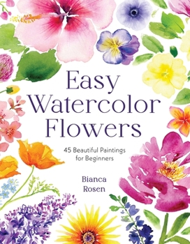 Paperback Easy Watercolor Flowers: 45 Beautiful Paintings for Beginners Book