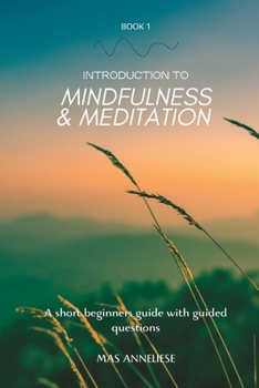 Paperback Introduction to Mindfulness and Meditation - Book 1: A short beginners guide with guided questions Book