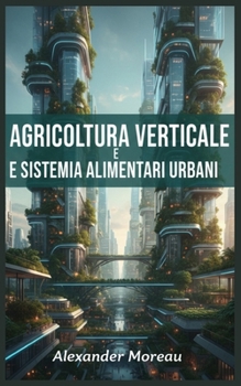 Agricoltura Verticale e Sistemi Alimentari Urbani (Italian Edition)