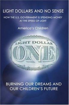 Paperback Light Dollars and No Sense: How the U.S. Government is Spending Money at the Speed of Light Book