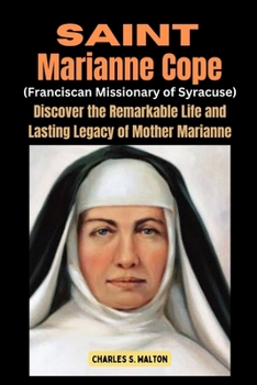 Paperback Saint Marianne Cope (Franciscan Missionary of Syracuse): Discover the Remarkable Life and Lasting Legacy of Mother Marianne Book