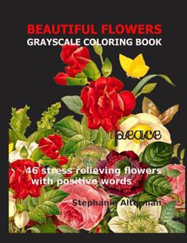 Paperback Beautiful Flowers: Grayscale Coloring Book: 46 stress relieving flowers with positive words Book