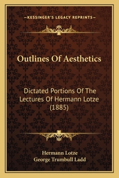 Paperback Outlines Of Aesthetics: Dictated Portions Of The Lectures Of Hermann Lotze (1885) Book