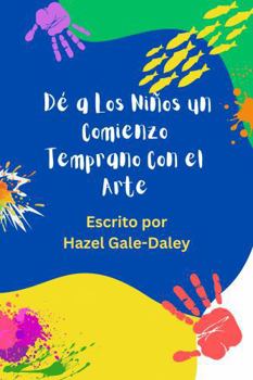 Paperback Dé a Los Niños un Comienzo Temprano Con el Arte (Spanish Edition) [Spanish] Book