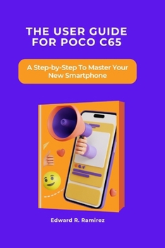 Paperback The User Guide for Poco C65: A Step-by-Step To Master Your New Smartphone Book