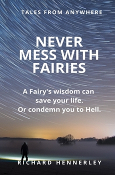 Paperback Never Mess With Fairies: A Fairy's wisdom can save your life - or condemn you to Hell! Book