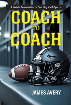 Coach to Coach: A Holistic Conversation on Coaching Youth Sports
