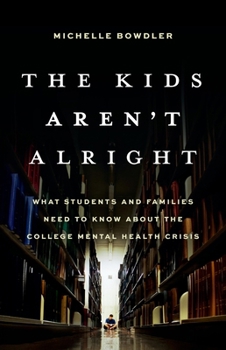 The Kids Aren't Alright: What Students and Families Need to Know About the College Mental Health Crisis
