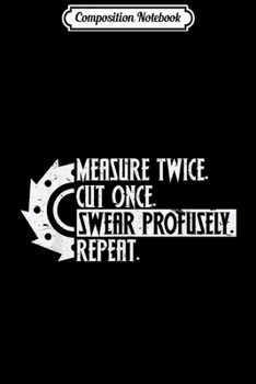 Paperback Composition Notebook: Measure Twice Cut Once Swear Profusely Woodworker Journal/Notebook Blank Lined Ruled 6x9 100 Pages Book