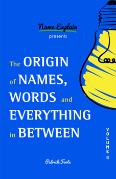 Paperback The Origin of Names, Words and Everything in Between: Volume II Book