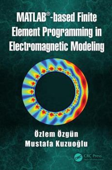 Hardcover Matlab-Based Finite Element Programming in Electromagnetic Modeling Book