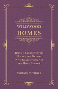 Paperback Wildwood Homes - Being a Collection of Houses and Details with Suggestions for the Home Builder Book