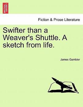 Paperback Swifter Than a Weaver's Shuttle. a Sketch from Life. Book
