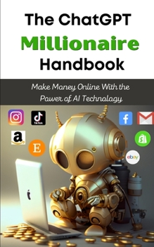 Paperback The ChatGPT Millionaire Handbook: Make Money Online With the Power of AI Technology Book