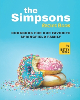 Paperback The Simpsons Recipe Book: Cookbook For Our Favorite Springfield Family Book
