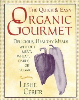 Paperback The Quick and Easy Organic Gourmet: Delicious, Healthy Meals Without Meat, Wheat, Dairy, or Sugar Book