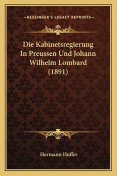 Paperback Die Kabinetsregierung In Preussen Und Johann Wilhelm Lombard (1891) [German] Book