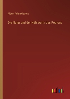 Paperback Die Natur und der Nährwerth des Peptons [German] Book